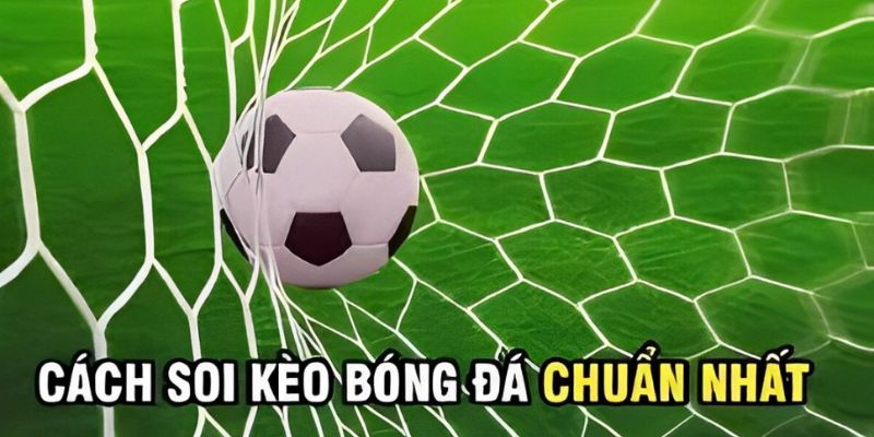 Bí kíp soi kèo bóng đá cực đỉnh