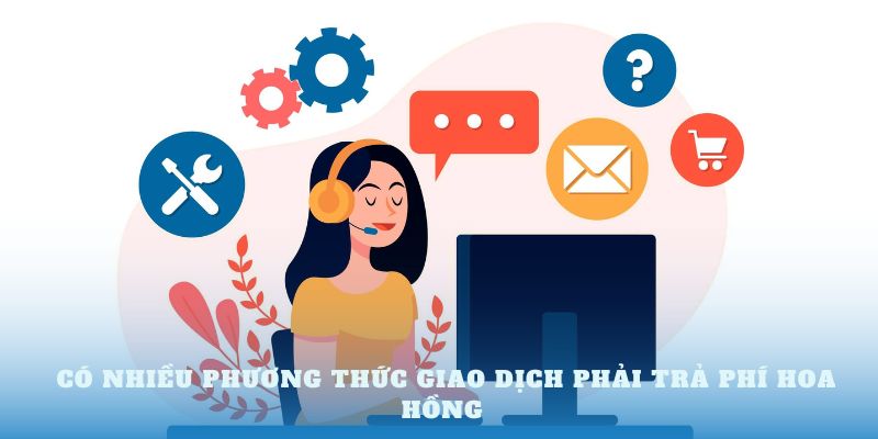 Có nhiều phương thức giao dịch phải trả phí hoa hồng 