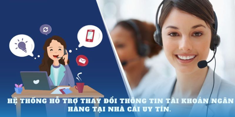 Hệ thống hỗ trợ thay đổi thông tin tài khoản ngân hàng