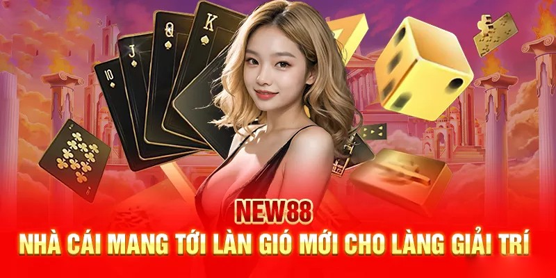 Nhà cái NEW88 nhiều sản phẩm giải trí đổi thưởng chất lượng cao